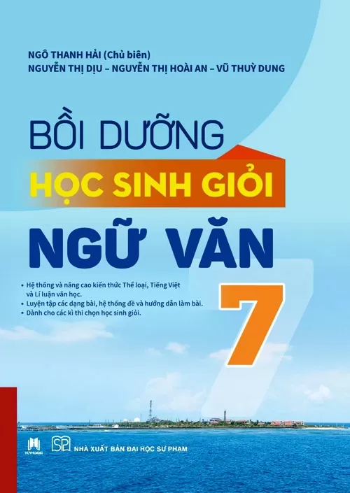 BỒI DƯỠNG HỌC SINH GIỎI NGỮ VĂN LỚP 7 (Hệ thống và nâng cao kiến thức Thể loại, Tiếng Việt và Lí luận văn học; Dành cho các kì thi chọn học sinh giỏi...)